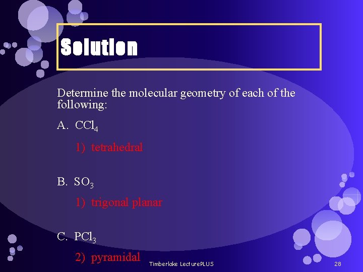 Solution Determine the molecular geometry of each of the following: A. CCl 4 1)