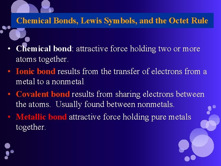 Chemical Bonds, Lewis Symbols, and the Octet Rule • Chemical bond: attractive force holding