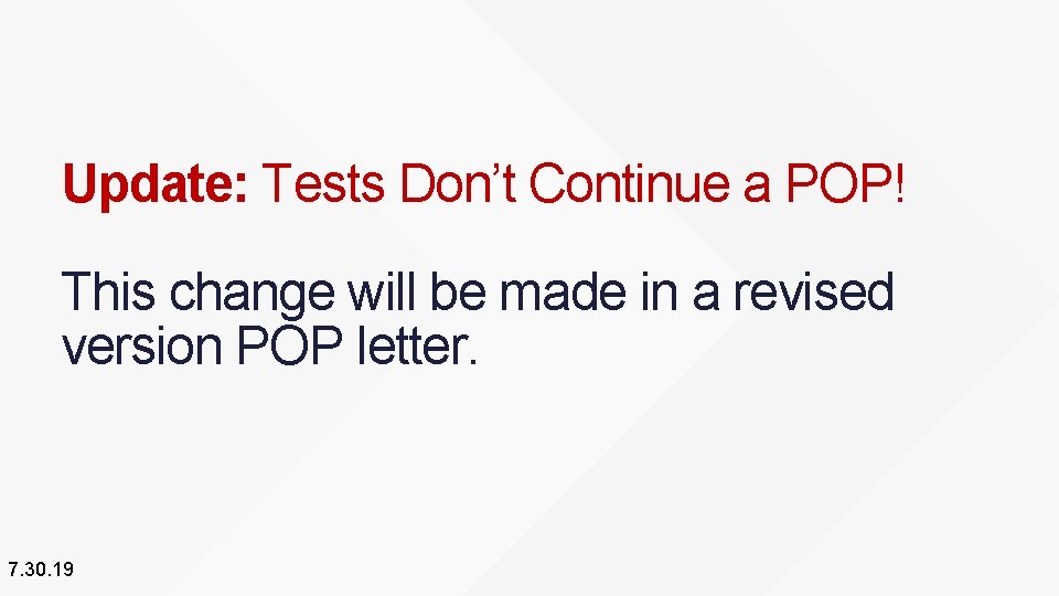 Update: Tests Don’t Continue a POP! This change will be made in a revised