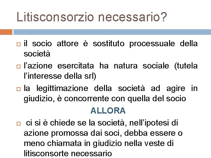 Litisconsorzio necessario? il socio attore è sostituto processuale della società l’azione esercitata ha natura