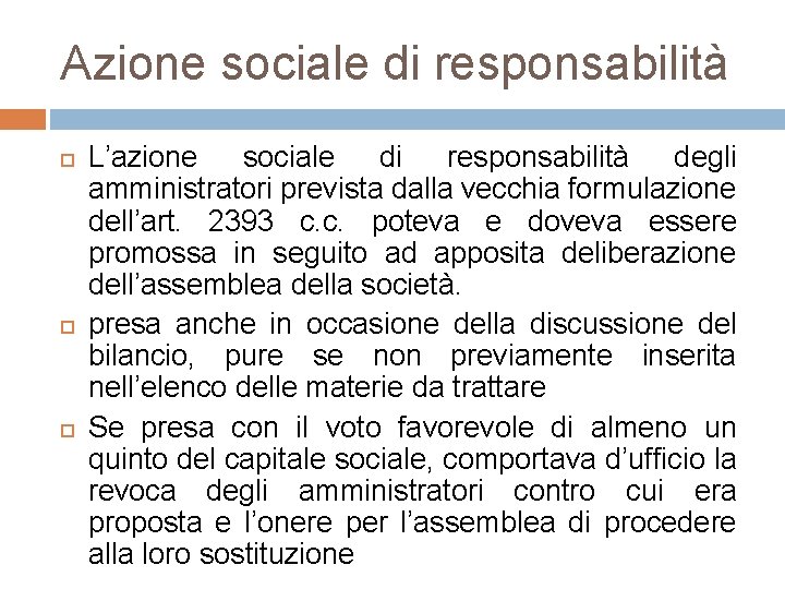 Azione sociale di responsabilità L’azione sociale di responsabilità degli amministratori prevista dalla vecchia formulazione