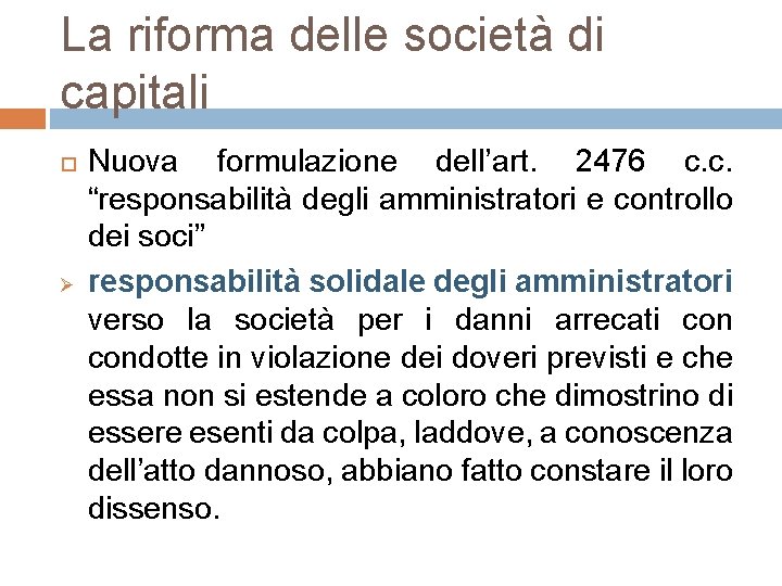 La riforma delle società di capitali Ø Nuova formulazione dell’art. 2476 c. c. “responsabilità