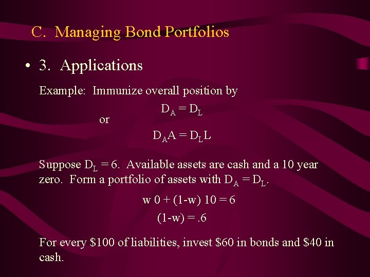 C. Managing Bond Portfolios • 3. Applications Example: Immunize overall position by DA =