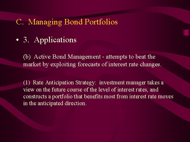 C. Managing Bond Portfolios • 3. Applications (b) Active Bond Management - attempts to