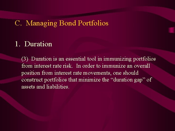 C. Managing Bond Portfolios 1. Duration (3) Duration is an essential tool in immunizing