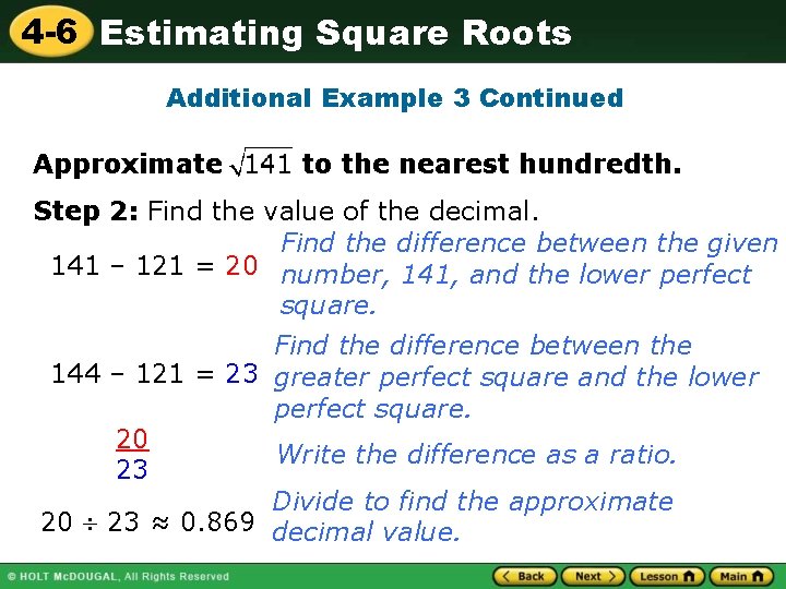 4 -6 Estimating Square Roots Additional Example 3 Continued Approximate to the nearest hundredth.