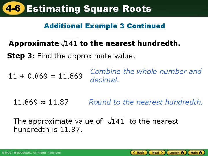 4 -6 Estimating Square Roots Additional Example 3 Continued Approximate to the nearest hundredth.