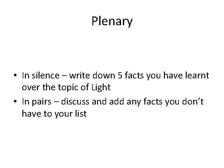 Plenary • In silence – write down 5 facts you have learnt over the