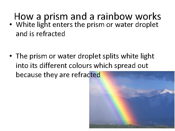 How a prism and a rainbow works • White light enters the prism or