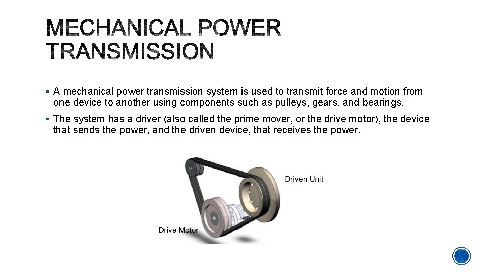 § A mechanical power transmission system is used to transmit force and motion from