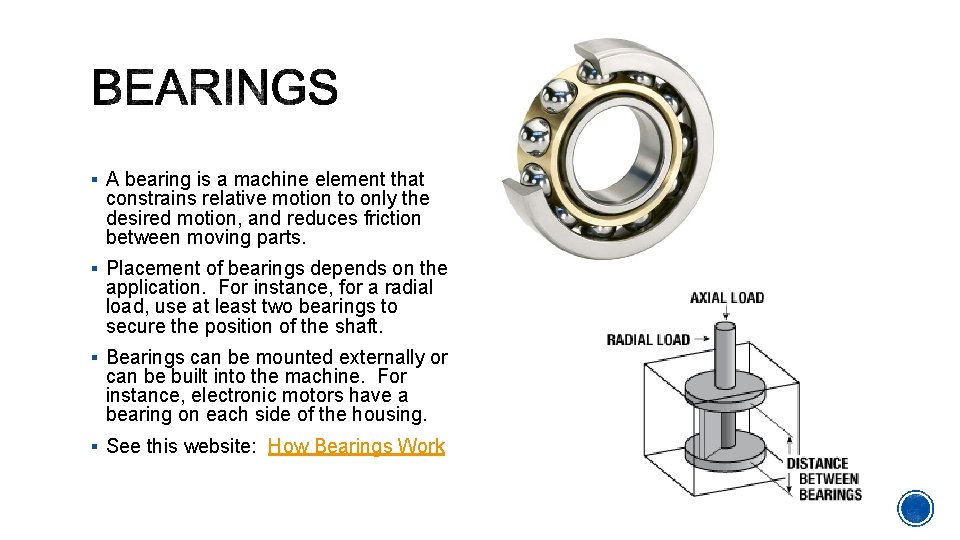 § A bearing is a machine element that constrains relative motion to only the