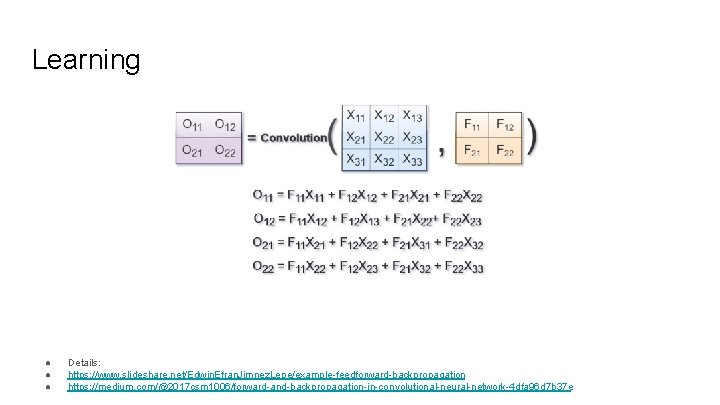 Learning ● ● ● Details: https: //www. slideshare. net/Edwin. Efran. Jimnez. Lepe/example-feedforward-backpropagation https: //medium. Learning ● ● ● Details: https: //www. slideshare. net/Edwin. Efran. Jimnez. Lepe/example-feedforward-backpropagation https: //medium.