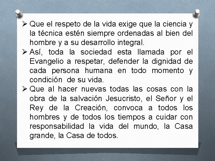 Ø Que el respeto de la vida exige que la ciencia y la técnica