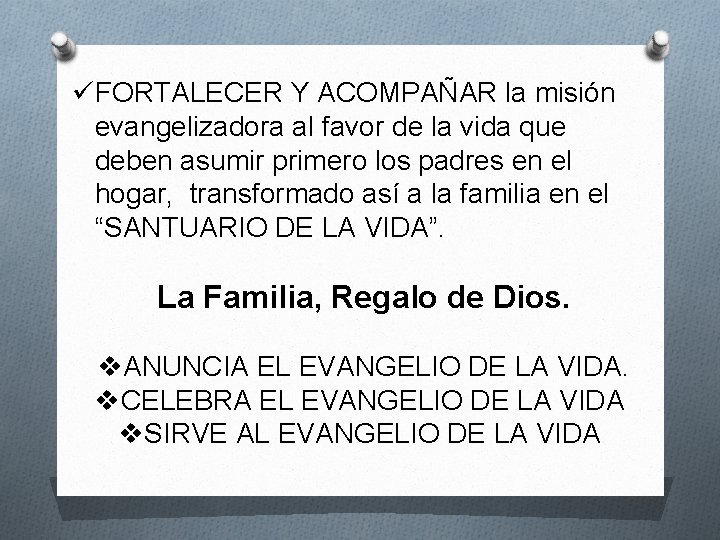 üFORTALECER Y ACOMPAÑAR la misión evangelizadora al favor de la vida que deben asumir