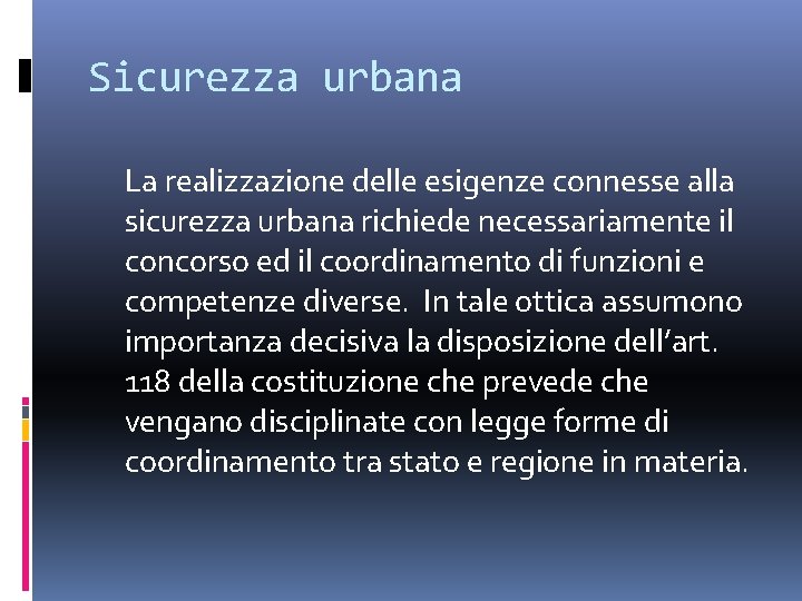 Sicurezza urbana La realizzazione delle esigenze connesse alla sicurezza urbana richiede necessariamente il concorso