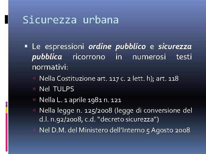 Sicurezza urbana Le espressioni ordine pubblico e sicurezza pubblica ricorrono in numerosi testi normativi: