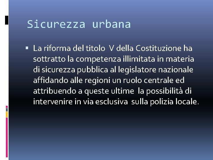 Sicurezza urbana La riforma del titolo V della Costituzione ha sottratto la competenza illimitata