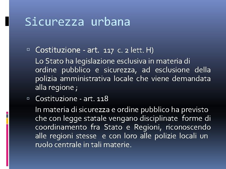 Sicurezza urbana Costituzione - art. 117 c. 2 lett. H) Lo Stato ha legislazione