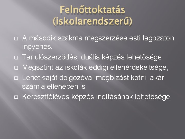 Felnőttoktatás (iskolarendszerű) q q q A második szakma megszerzése esti tagozaton ingyenes. Tanulószerződés, duális