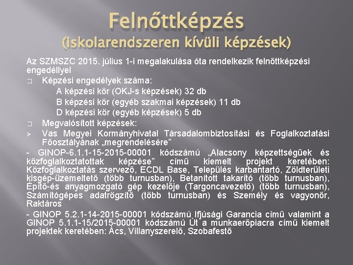 Felnőttképzés (iskolarendszeren kívüli képzések) Az SZMSZC 2015. július 1 -i megalakulása óta rendelkezik felnőttképzési