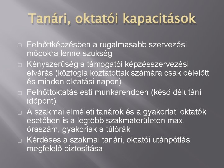 Tanári, oktatói kapacitások � � � Felnőttképzésben a rugalmasabb szervezési módokra lenne szükség Kényszerűség