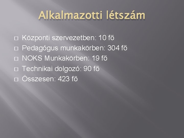 Alkalmazotti létszám � � � Központi szervezetben: 10 fő Pedagógus munkakörben: 304 fő NOKS