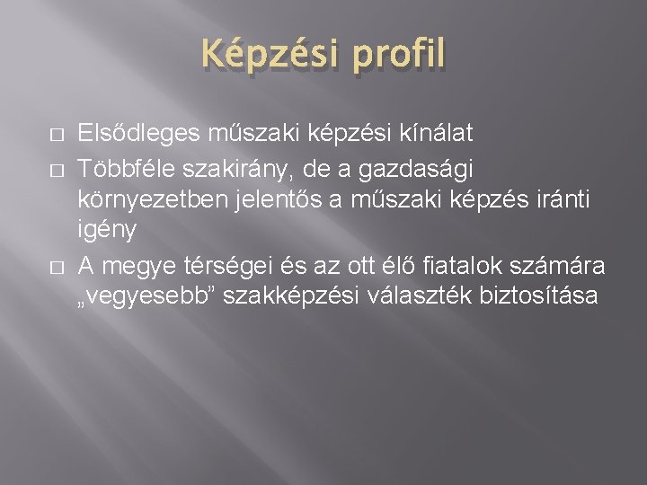 Képzési profil � � � Elsődleges műszaki képzési kínálat Többféle szakirány, de a gazdasági