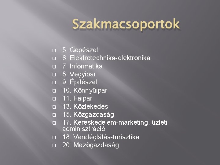 Szakmacsoportok q q q 5. Gépészet 6. Elektrotechnika-elektronika 7. Informatika 8. Vegyipar 9. Építészet