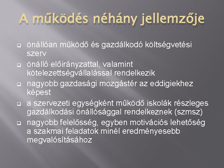 A működés néhány jellemzője q q q önállóan működő és gazdálkodó költségvetési szerv önálló