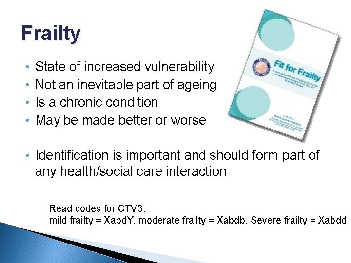 Frailty • • State of increased vulnerability Not an inevitable part of ageing Is