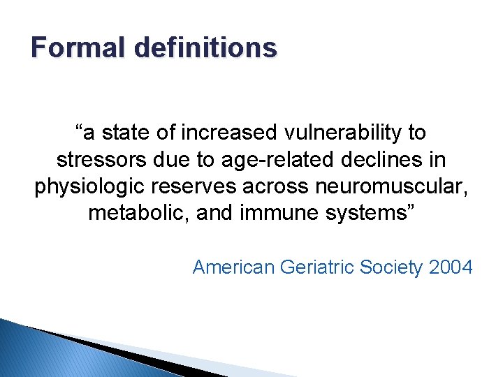 Formal definitions “a state of increased vulnerability to stressors due to age-related declines in