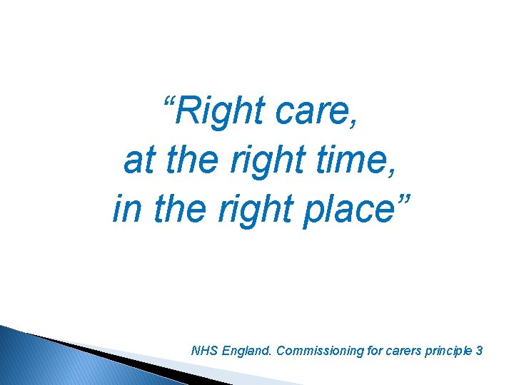 “Right care, at the right time, in the right place” NHS England. Commissioning for