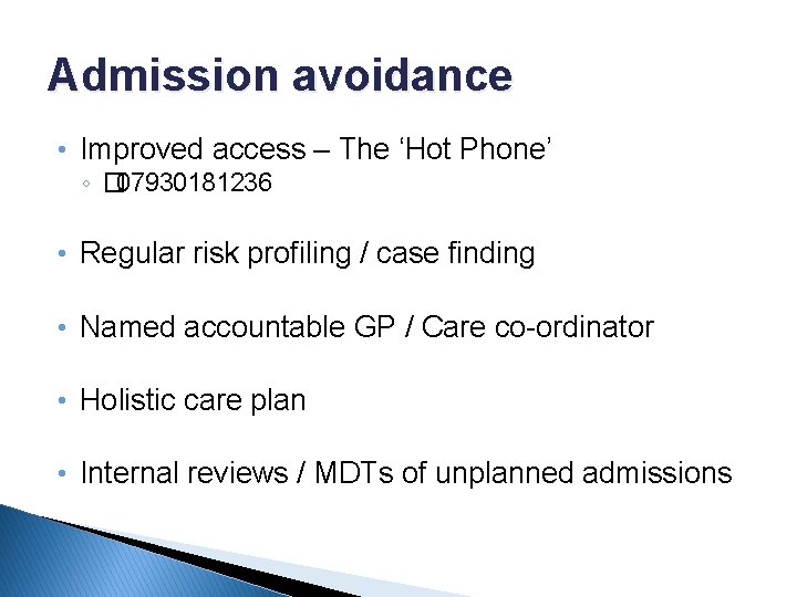 Admission avoidance • Improved access – The ‘Hot Phone’ ◦ � 07930181236 • Regular