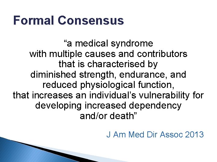 Formal Consensus “a medical syndrome with multiple causes and contributors that is characterised by