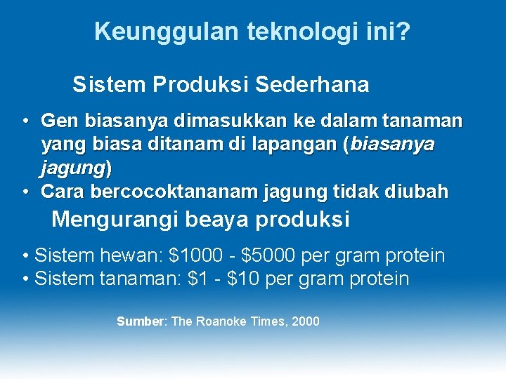 Keunggulan teknologi ini? Sistem Produksi Sederhana • Gen biasanya dimasukkan ke dalam tanaman yang