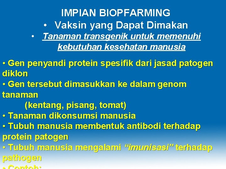 IMPIAN BIOPFARMING • Vaksin yang Dapat Dimakan • Tanaman transgenik untuk memenuhi kebutuhan kesehatan