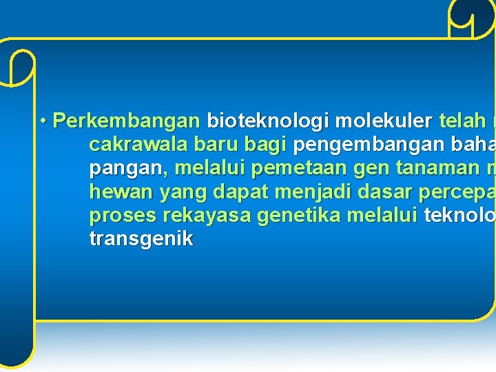  • Perkembangan bioteknologi molekuler telah m cakrawala baru bagi pengembangan baha pangan, melalui