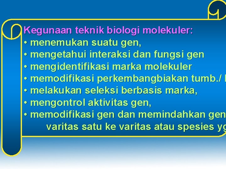 Kegunaan teknik biologi molekuler: • menemukan suatu gen, • mengetahui interaksi dan fungsi gen