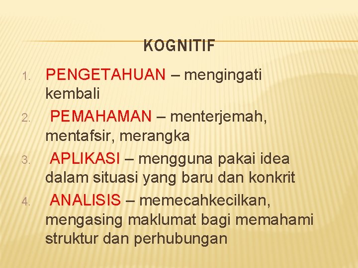 KOGNITIF 1. 2. 3. 4. PENGETAHUAN – mengingati kembali PEMAHAMAN – menterjemah, mentafsir, merangka