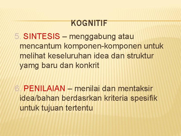KOGNITIF 5. SINTESIS – menggabung atau mencantum komponen-komponen untuk melihat keseluruhan idea dan struktur