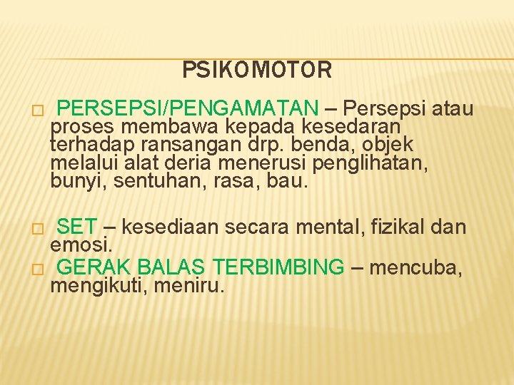 PSIKOMOTOR � PERSEPSI/PENGAMATAN – Persepsi atau proses membawa kepada kesedaran terhadap ransangan drp. benda,