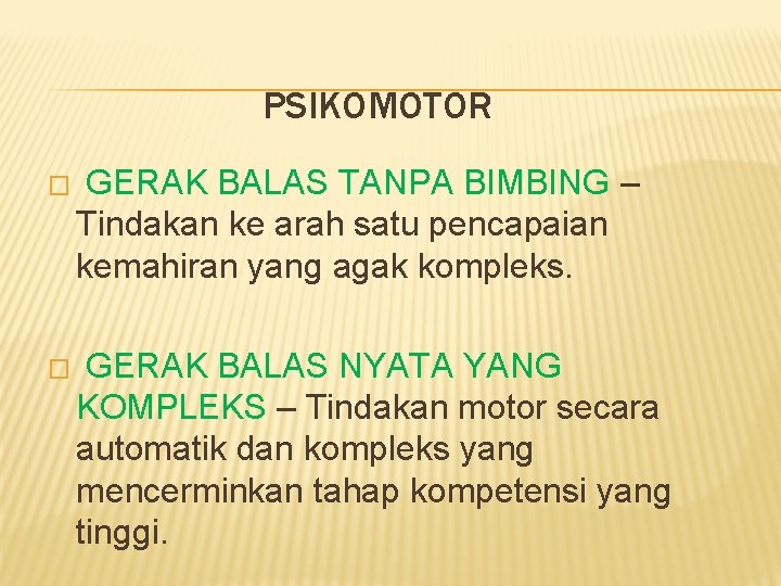 PSIKOMOTOR � GERAK BALAS TANPA BIMBING – Tindakan ke arah satu pencapaian kemahiran yang
