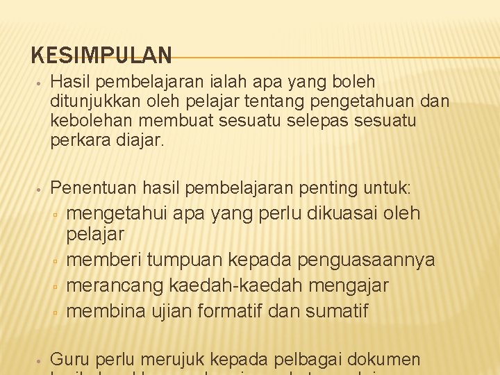 KESIMPULAN • Hasil pembelajaran ialah apa yang boleh ditunjukkan oleh pelajar tentang pengetahuan dan