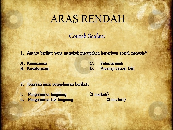 ARAS RENDAH Contoh Soalan: 1. Antara berikut yang manakah merupakan keperluan sosial manusia? A.