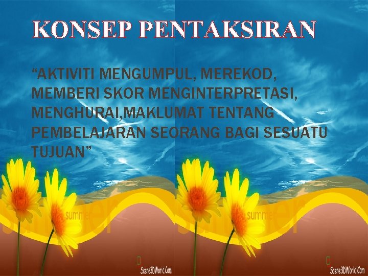 KONSEP PENTAKSIRAN “AKTIVITI MENGUMPUL, MEREKOD, MEMBERI SKOR MENGINTERPRETASI, MENGHURAI, MAKLUMAT TENTANG PEMBELAJARAN SEORANG BAGI