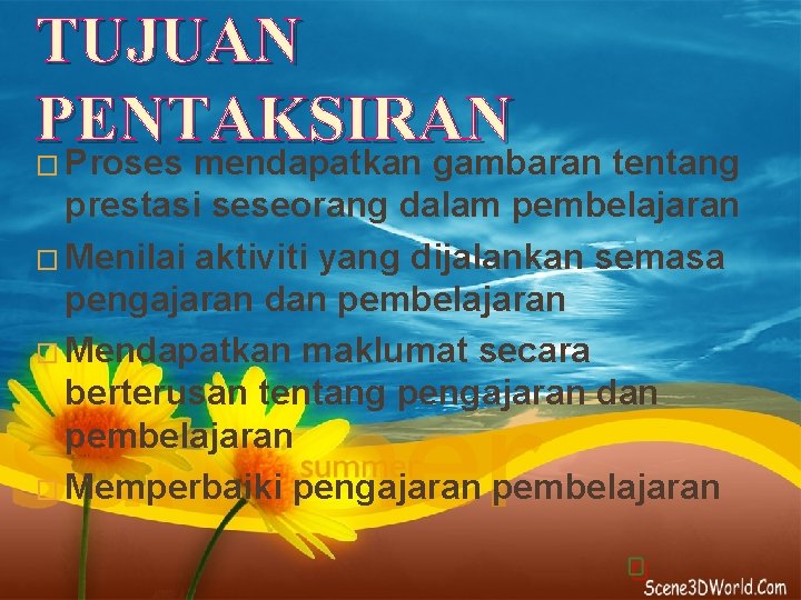 TUJUAN PENTAKSIRAN Proses mendapatkan gambaran tentang � prestasi seseorang dalam pembelajaran � Menilai aktiviti