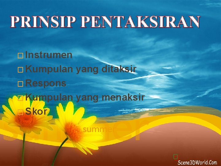 PRINSIP PENTAKSIRAN � Instrumen � Kumpulan yang ditaksir � Respons � Kumpulan � Skor