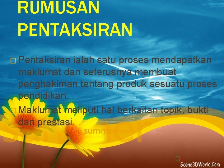 RUMUSAN PENTAKSIRAN � Pentaksiran ialah satu proses mendapatkan maklumat dan seterusnya membuat penghakiman tentang