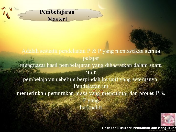 Pembelajaran Masteri Adalah sesuatu pendekatan P & P yang memastikan semua pelajar menguasai hasil