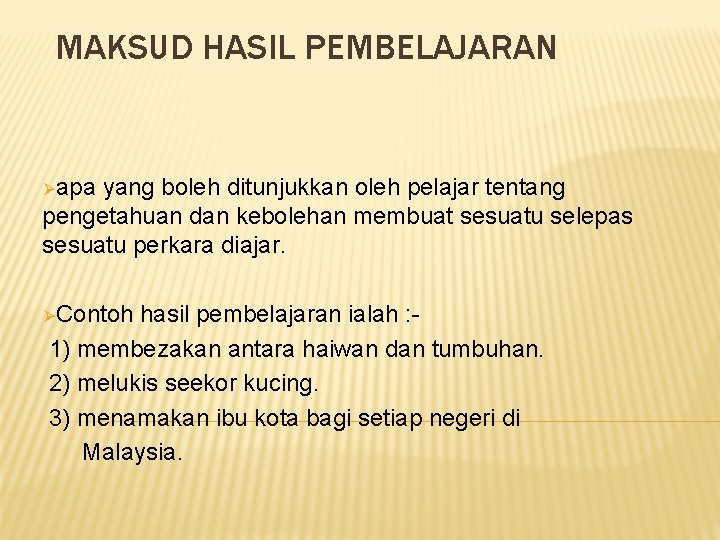 MAKSUD HASIL PEMBELAJARAN Øapa yang boleh ditunjukkan oleh pelajar tentang pengetahuan dan kebolehan membuat